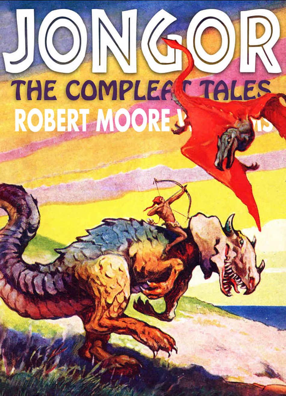 Jongor The Compleat Tales Robert Moore Williams