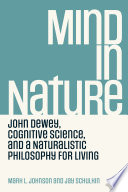 Mind In Nature John Dewey Cognitive Science And A Naturalistic Philosophy For Living Mark L Johnson