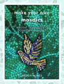 Make Your Own Mosaic Projects Ancient Techniques To Contemporary Art Helen Miles