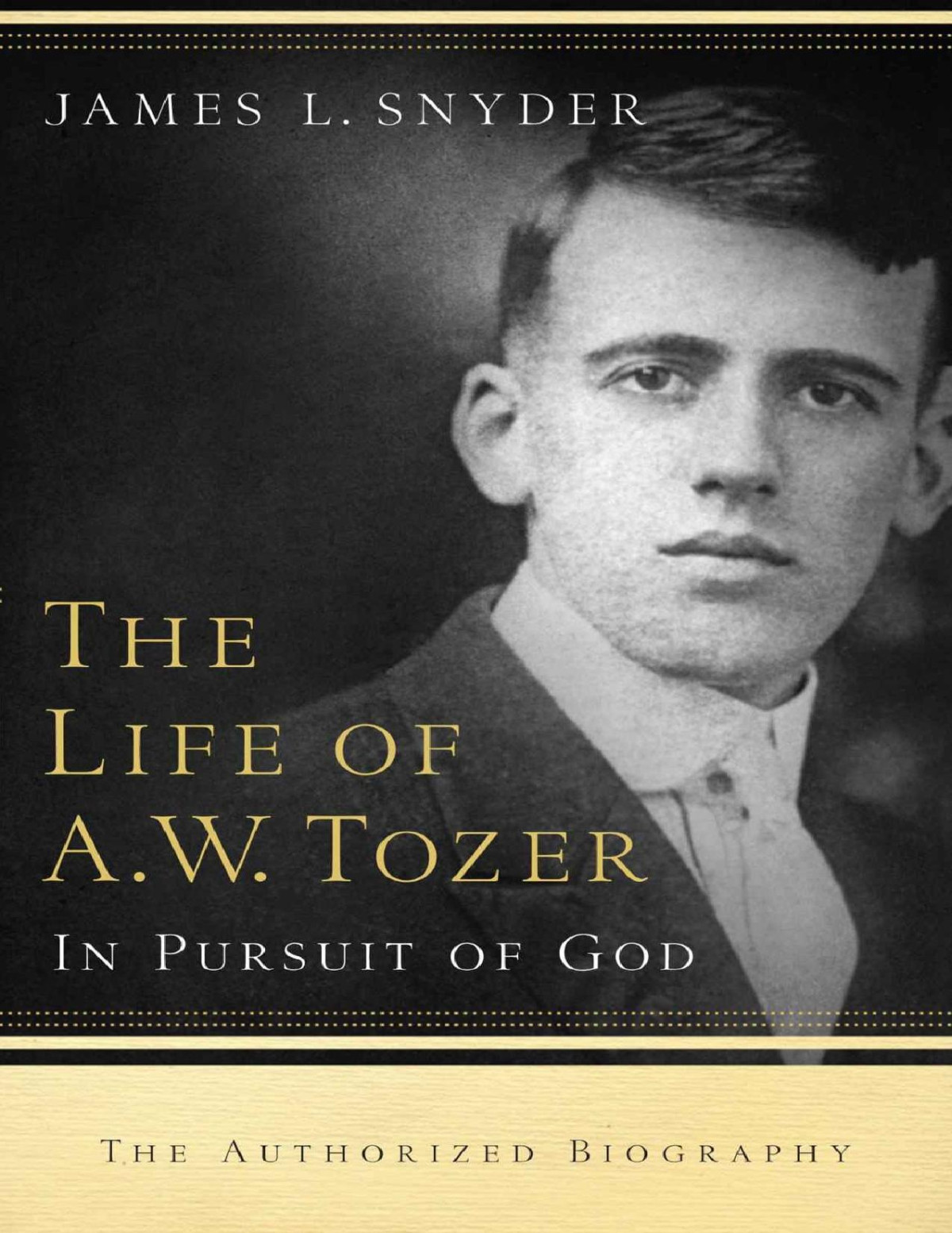 The Life Of Aw Tozer In Pursuit Of God James L Snyder