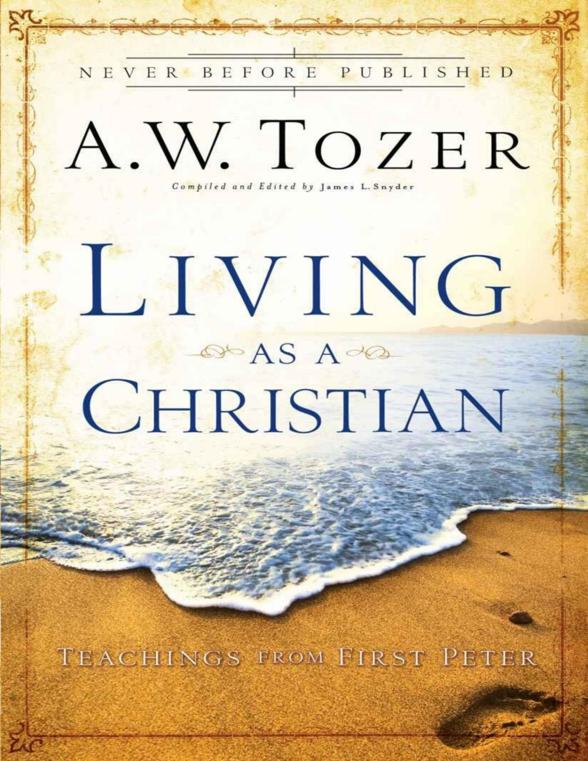 Living As A Christian Teachings From First Peter A W Tozer James L Snyder