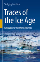 Traces Of The Ice Age Landscape Forms In Central Europe Wolfgang Fraedrich