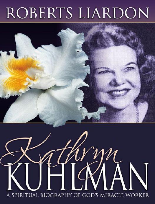 Kathryn Kuhlman A Spiritual Biography Roberts Liardon