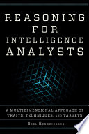 Reasoning For Intelligence Analysts A Multidimensional Approach Of Traits Techniques And Targets Noel Hendrickson