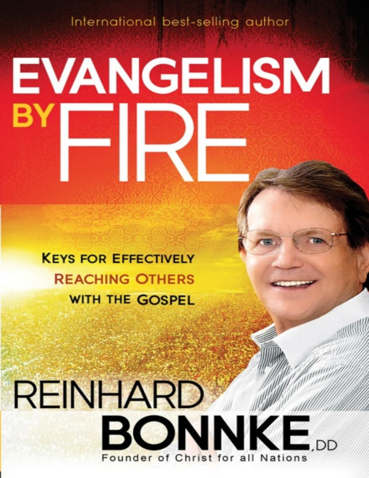Evangelism By Fire Keys For Effectively Reaching Others With The Gospel Reinhard Bonnke