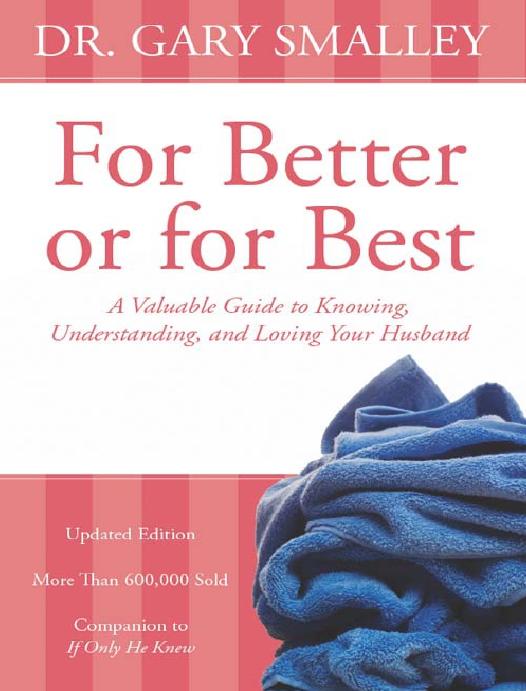 For Better Or For Best A Valuable Guide To Knowing Understanding And Loving Your Husband Gary Smalley