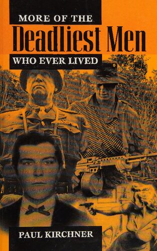 More Of The Deadliest Men Who Ever Lived Paul Kirchner