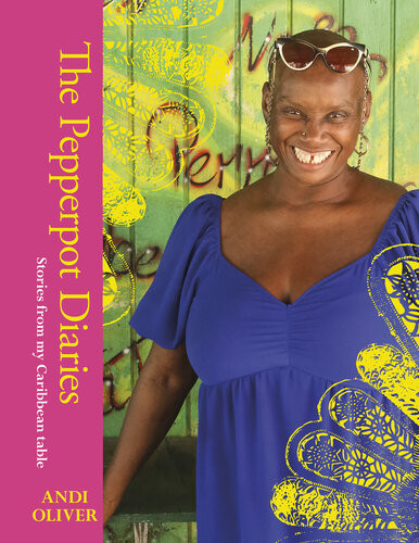 The Pepperpot Diaries Stories From My Caribbean Table Andi Oliver