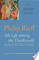 My Life Among The Deathworks Illustrations Of The Aesthetics Of Authority Philip Rieff