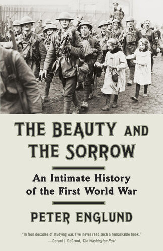 The Beauty And The Sorrow An Intimate History Of The First World War Peter Englund