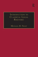 Introduction To Classical Legal Rhetoric A Lost Heritage 1st Edition Michael H Frost
