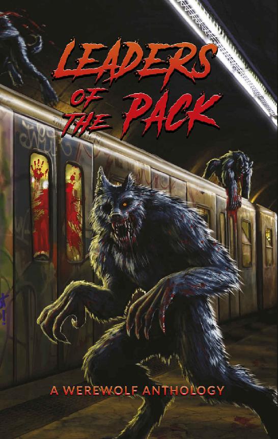 Leaders Of The Pack A Werewolf Anthology Ray Garton Jeff Strand David Wellington Graeme Reynolds T W Piperbrook Glenn Rolfe Jonathan Janz Matt Serafini David Watkins Thomas Emson