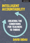 Intelligent Accountability Creating The Conditions For Teachers To Thrive David Didau