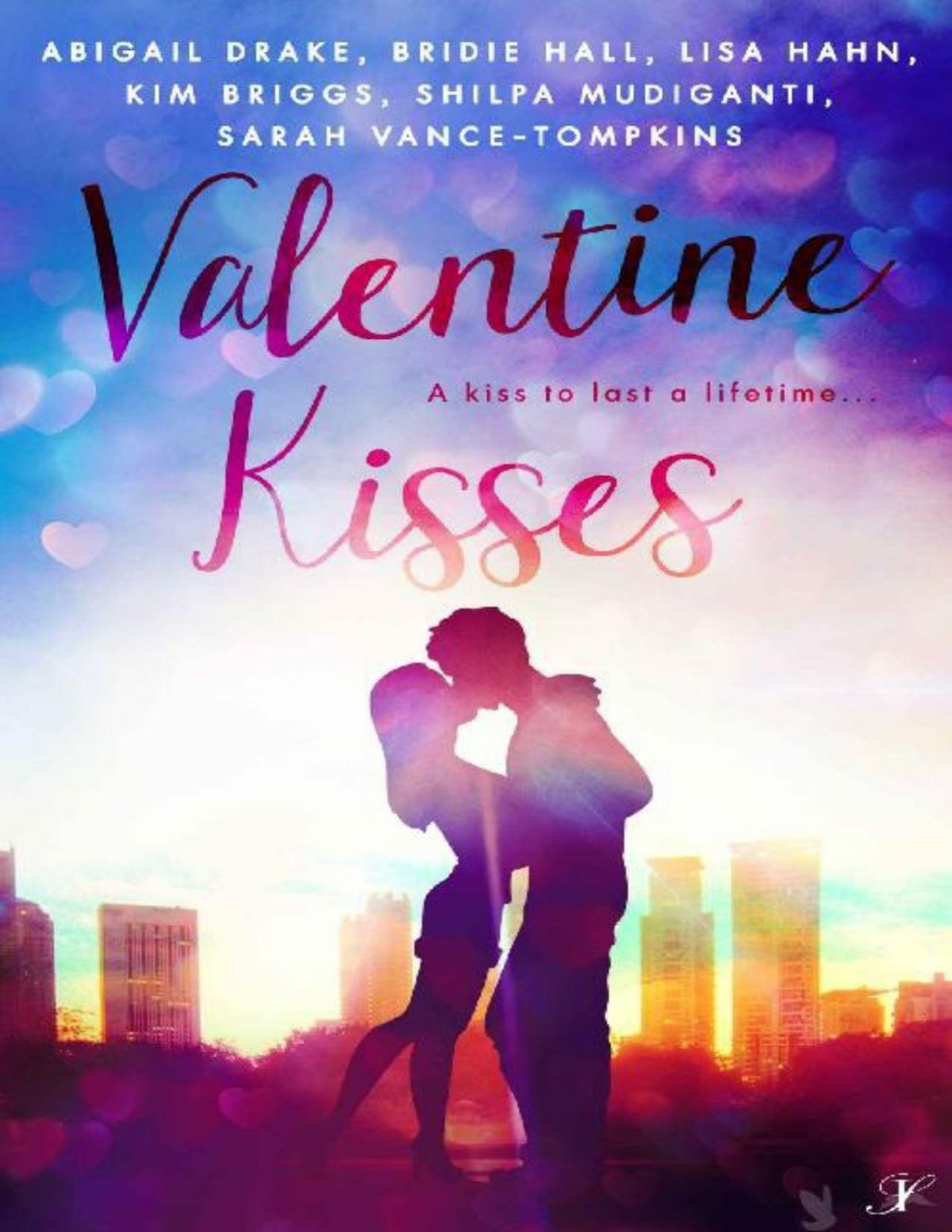 Valentine Kisses A Kiss To Last A Lifetime Abigail Drake Bridie Hall Lisa Hahn Kim Briggs Shilpa Mudiganti Sarah Vancetompkins