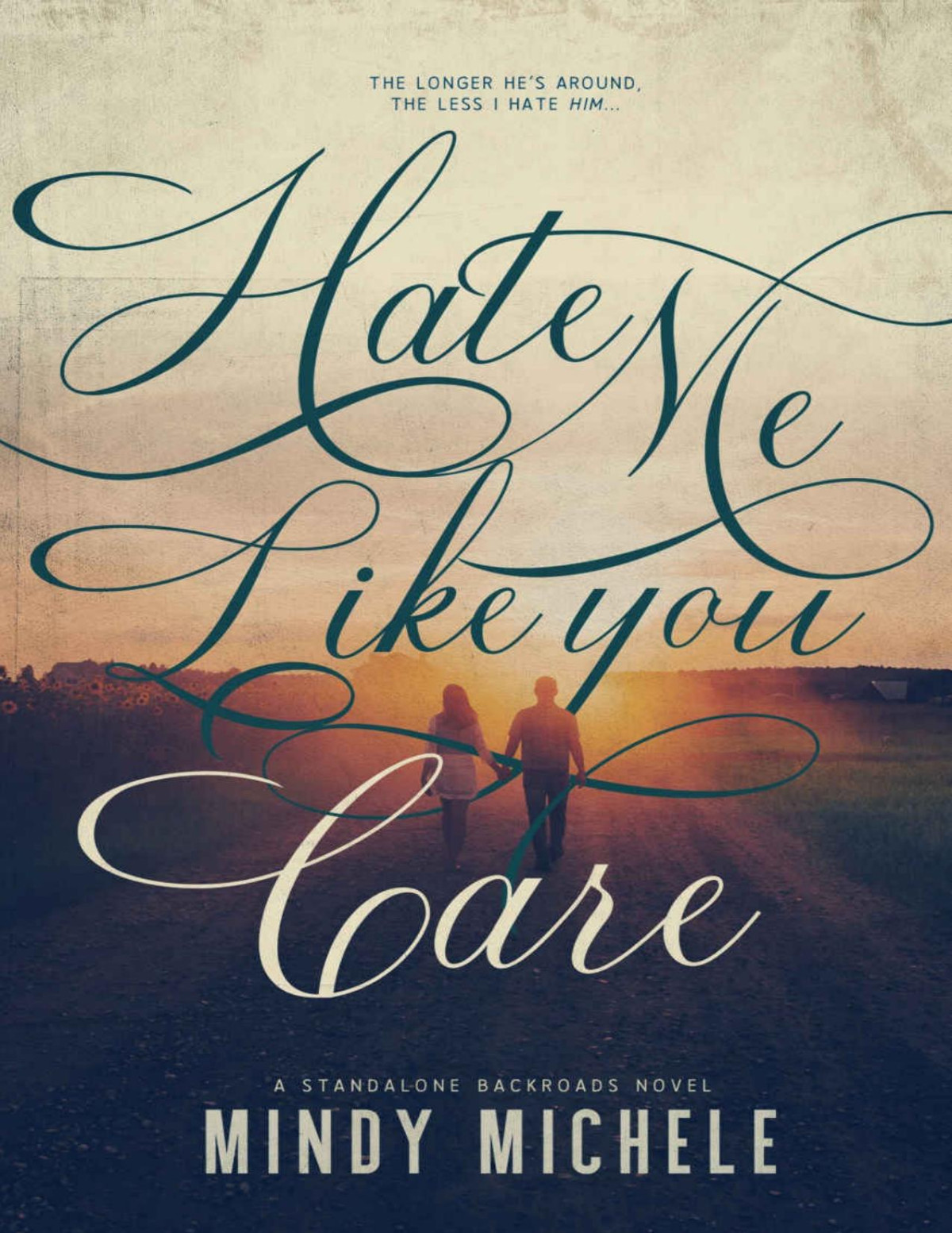 Hate Me Like You Care A Small Town Enemies To Lovers Romance The Backroads Novels Book 1 Mindy Michele Michele G Miller Mindy Hayes