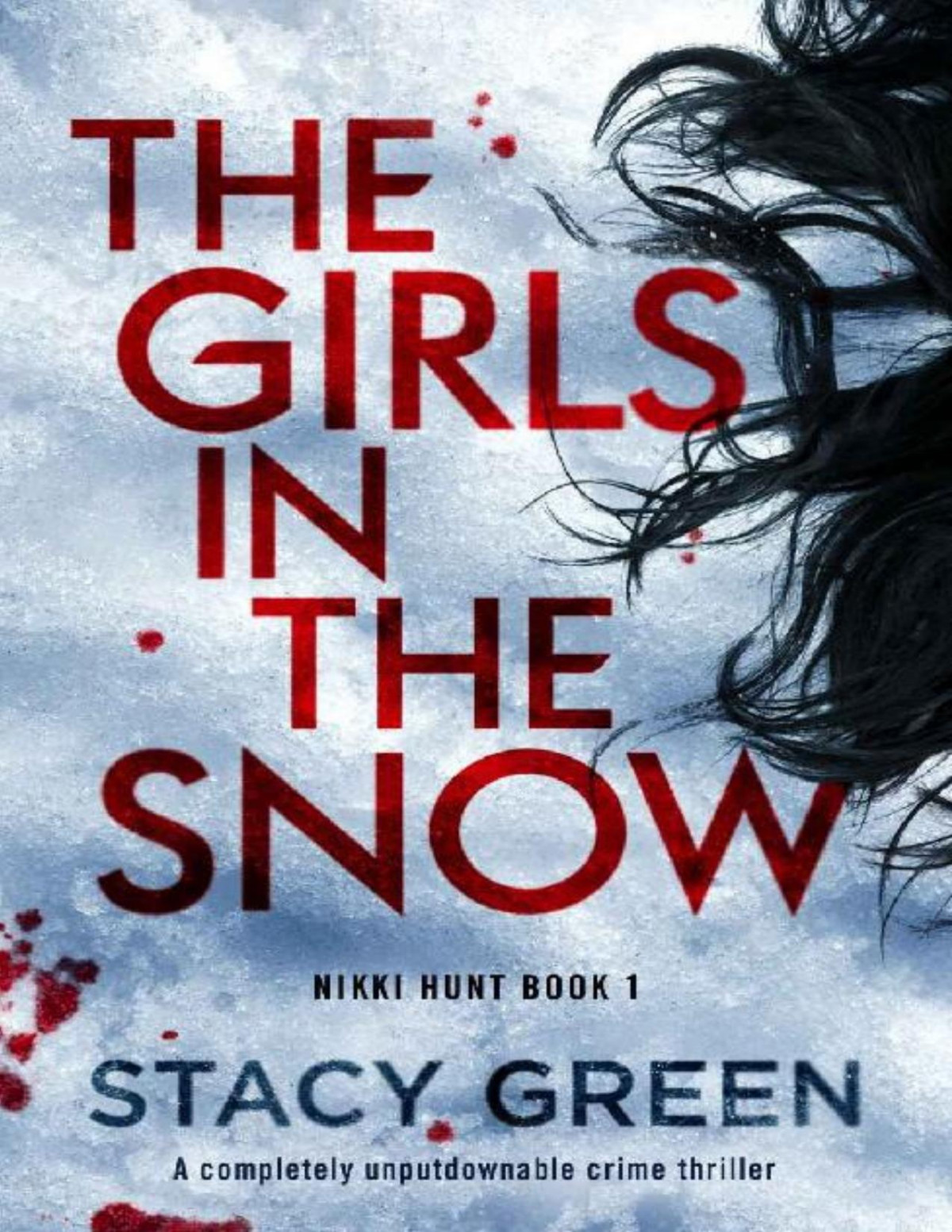 The Girls In The Snow A Completely Unputdownable Crime Thriller Nikki Hunt Book 1 Stacy Green