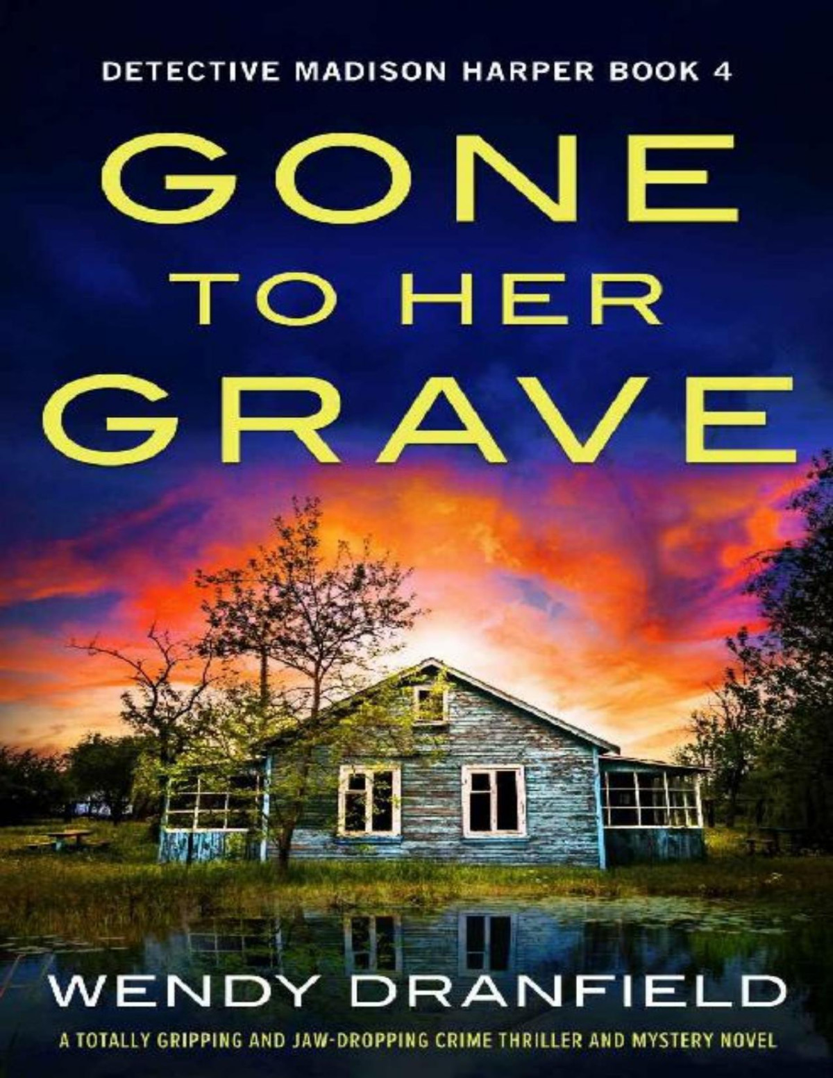 Gone To Her Grave A Totally Gripping And Jawdropping Crime Thriller And Mystery Novel Detective Madison Harper Book 4 Wendy Dranfield