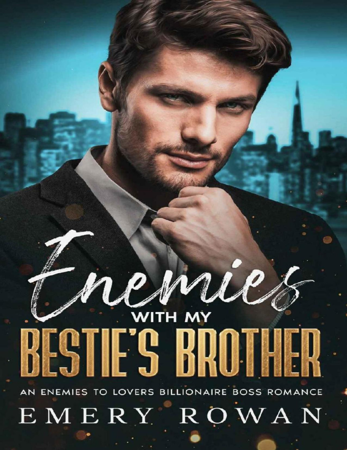 Enemies With My Besties Brother An Enemies To Lovers Billionaire Boss Romance San Francisco Billionaires Book 3 Emery Rowan