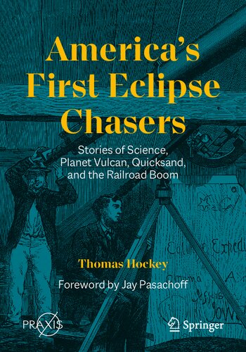 Americas First Eclipse Chasers Stories Of Science Planet Vulcan Quicksand And The Railroad Boom Thomas Hockey