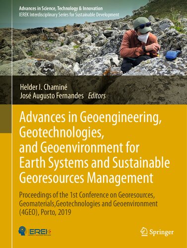 Advances In Geoengineering Geotechnologies And Geoenvironment For Earth Systems And Sustainable Georesources Management Proceedings Of The 1st Conference On Georesources Geomaterials Geotechnologies And Geoenvironment 4geo Porto 2019 Helder I Chamin