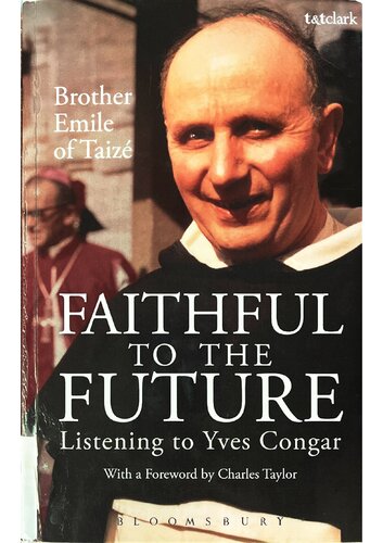 Faithful To The Future Listening To Yves Congar Brother Emile Of Taiz
