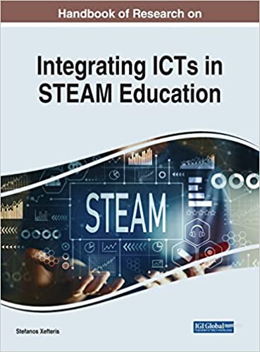 Handbook Of Research On Integrating Icts In Steam Education 1st Edition Stefanos Xefteris Editor
