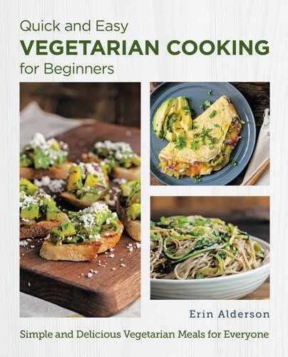 Quick And Easy Vegetarian Cooking For Beginners Simple And Delicious Vegetarian Meals For Everyone Erin Alderson