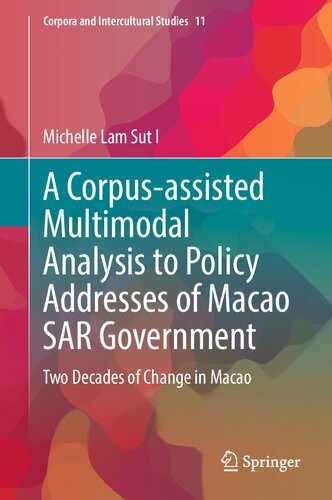 A Corpusassisted Multimodal Analysis To Policy Addresses Of Macao Sar Government Two Decades Of Change In Macao Michelle Lam Sut I