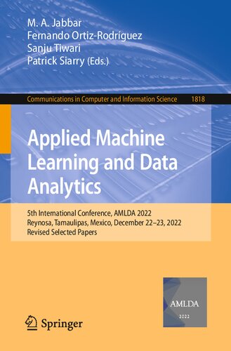 Applied Machine Learning And Data Analytics 5th International Conference Amlda 2022 Reynosa Tamaulipas Mexico December 2223 2022 Revised Selected Papers 1st Edition Ma Jabbar