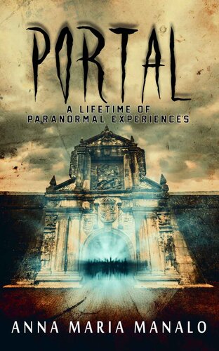 Portal A Lifetime Of Paranormal Experiences Anna Maria Manalo