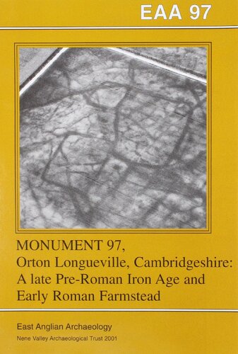 Monument 97 Orton Longueville Cambridgeshire A Late Preroman Iron Age And Early Roman Farmstead East Anglian Archeology Donald F Mackreth