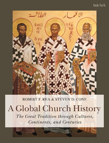 A Global Church History The Great Tradition Through Cultures Continents And Centuries Steven D Cone