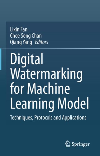 Digital Watermarking For Machine Learning Model Techniques Protocols And Applications Lixin Fan