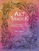 Art Magick How To Become An Art Witch And Unlock Your Creative Power Molly Roberts