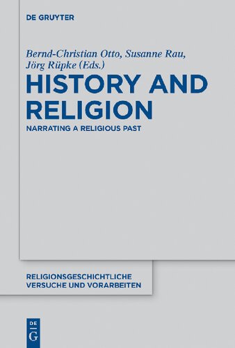 History And Religion Narrating A Religious Past Berndchristian Otto Editor Susanne Rau Editor Jrg Rpke Editor Andrs Querosnchez Editor