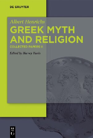 Collected Papers Ii Greek Myth And Religion Albert Henrichs