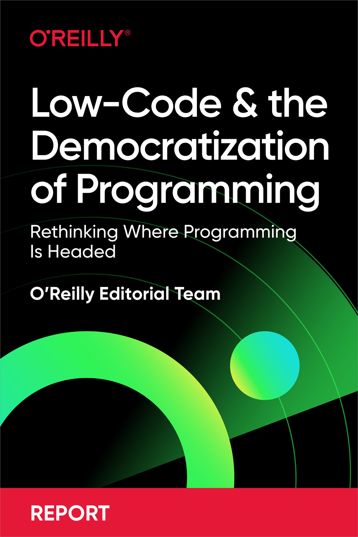 Lowcode And The Democratization Of Programming Oreilly Editorial Team