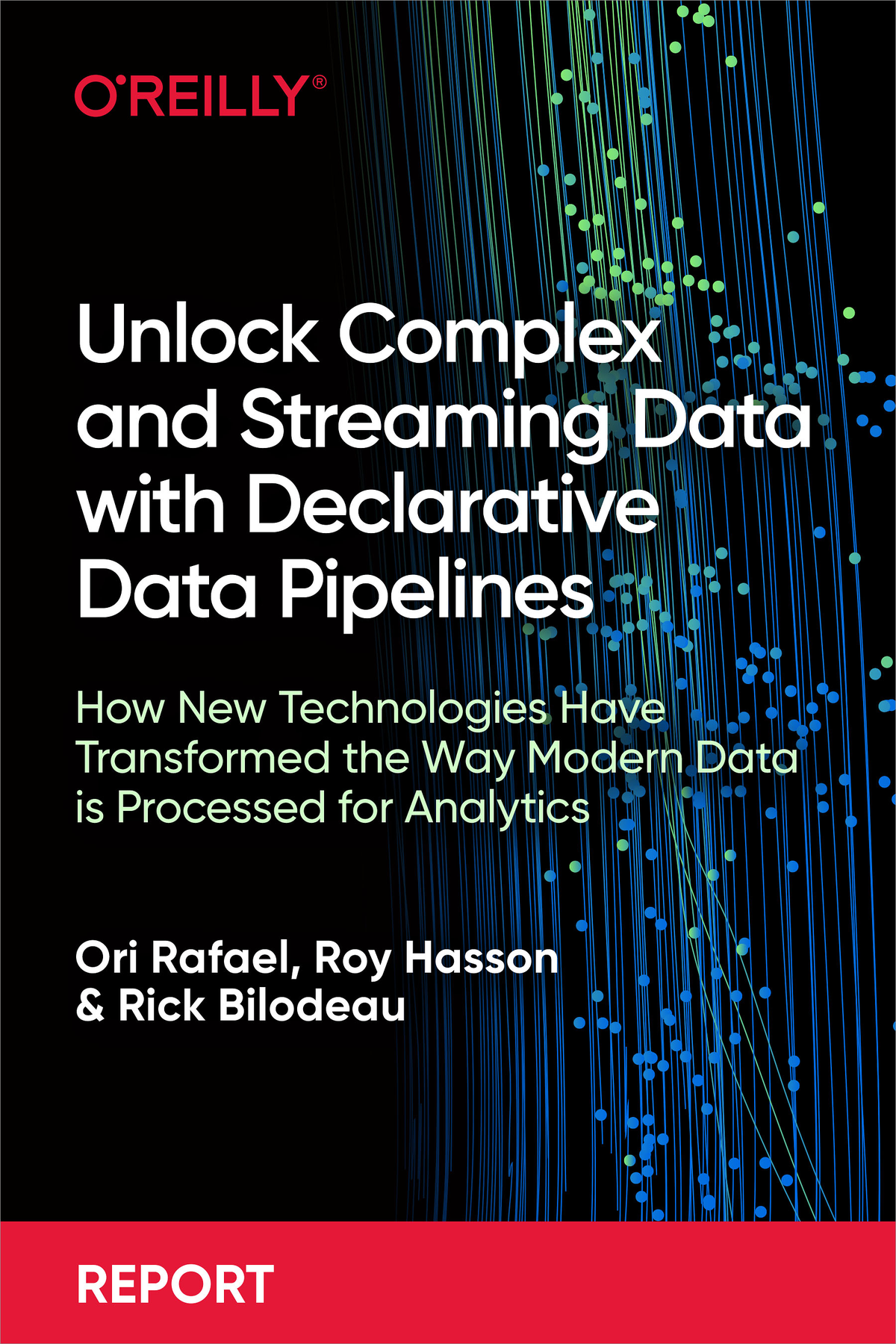 Unlock Complex And Streaming Data With Declarative Data Pipelines Ori Rafael Roy Hasson Rick Bilodeau