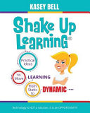 Shake Up Learning Practical Ideas To Move Learning From Static To Dynamic Kasey Bell