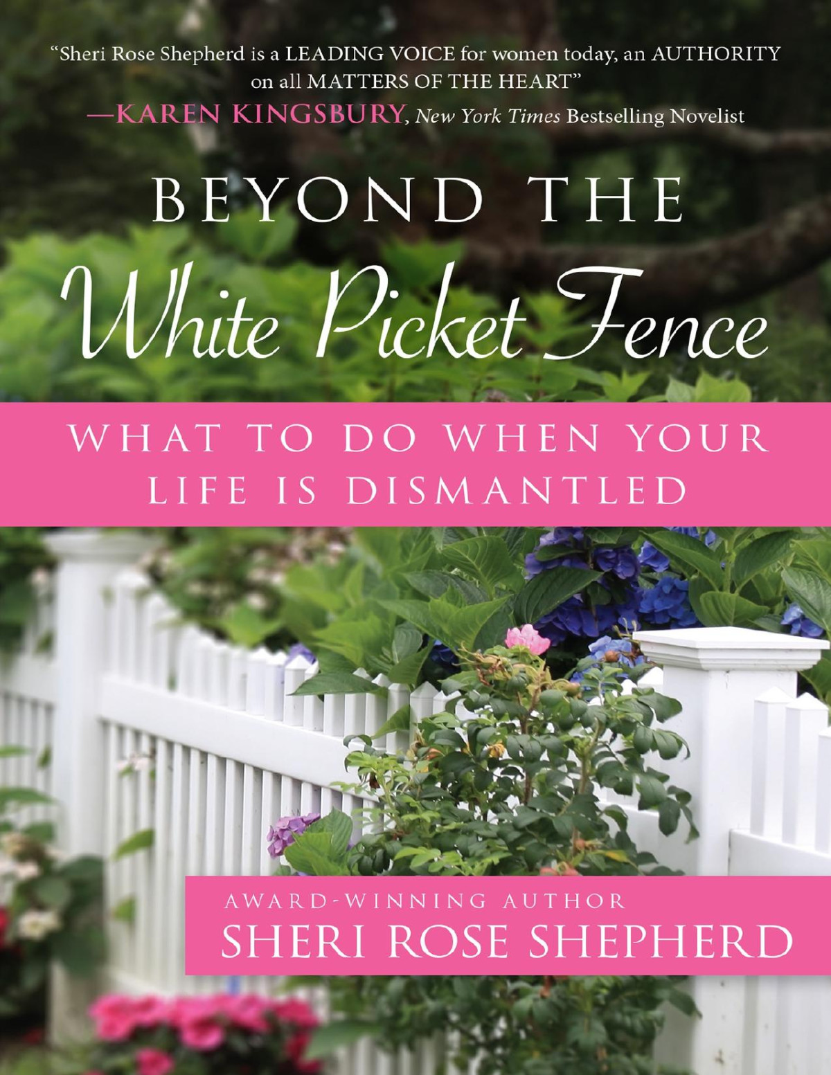Beyond The White Picket Fence What To Do When Your Life Is Dismantled Sheri Rose Shepherd