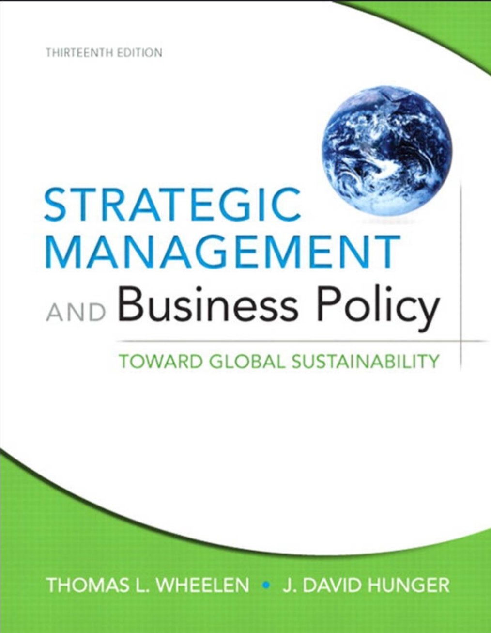 Strategic Management And Business Policytoward Global Sustainability 13th 13th Edition Thomas L Wheelen