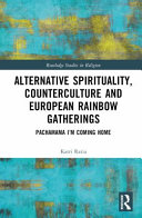 Alternative Spirituality Counterculture And European Rainbow Gatherings Pachamama Im Coming Home 1st Edition Katri Ratia