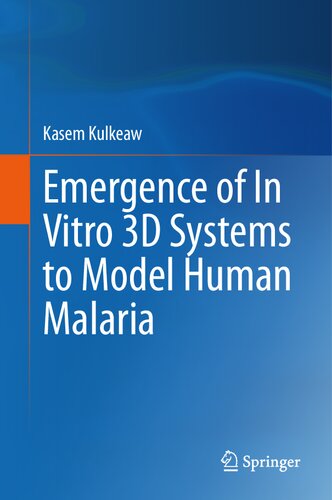 Emergence Of In Vitro 3d Systems To Model Human Malaria 1st Ed 2023 Kasem Kulkeaw