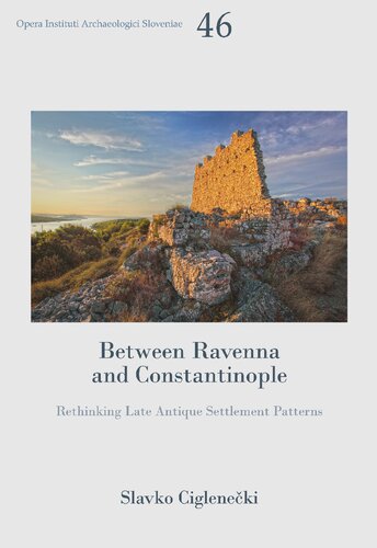 Between Ravenna And Constantinople Rethinking Late Antique Settlement Patterns Slavko Cigleneki
