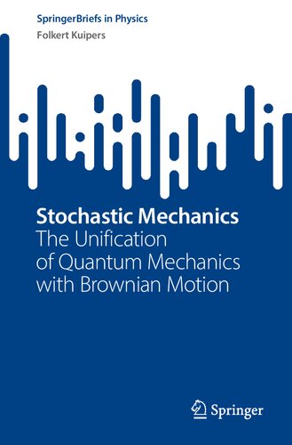 Stochastic Mechanics The Unification Of Quantum Mechanics With Brownian Motion Folkert Kuipers