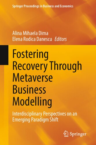 Fostering Recovery Through Metaverse Business Modelling Interdisciplinary Perspectives On An Emerging Paradigm Shift Alina Mihaela Dima