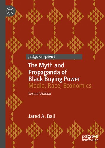 The Myth And Propaganda Of Black Buying Power Media Race Economics 2nd Edition Jared A Ball