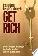 Using Other Peoples Money To Get Rich Secrets Techniques And Strategies Investors Use Every Day Using Opm To Make Millions Desiree Smithdaughety