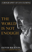The World Is Not Enough A Biography Of Ian Fleming Oliver Buckton