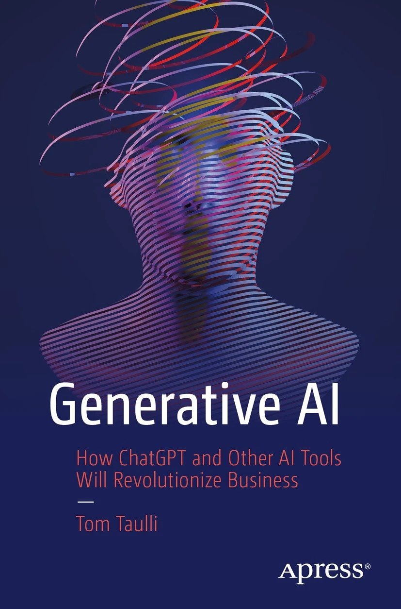 Generative Ai How Chatgpt And Other Ai Tools Will Revolutionize Business Tom Taulli
